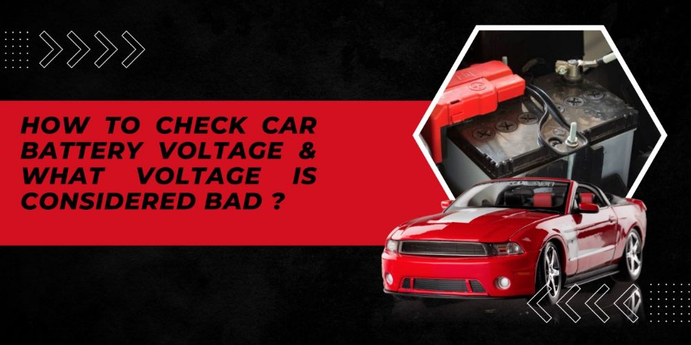 How to Check Car Battery Voltage & What Voltage is Considered Bad ?